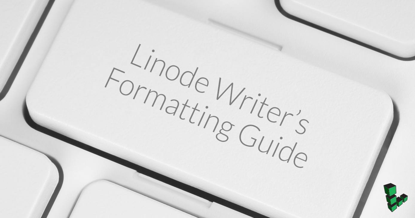 Linode Writers Formatting Guide Linode Writers Formatting Guide